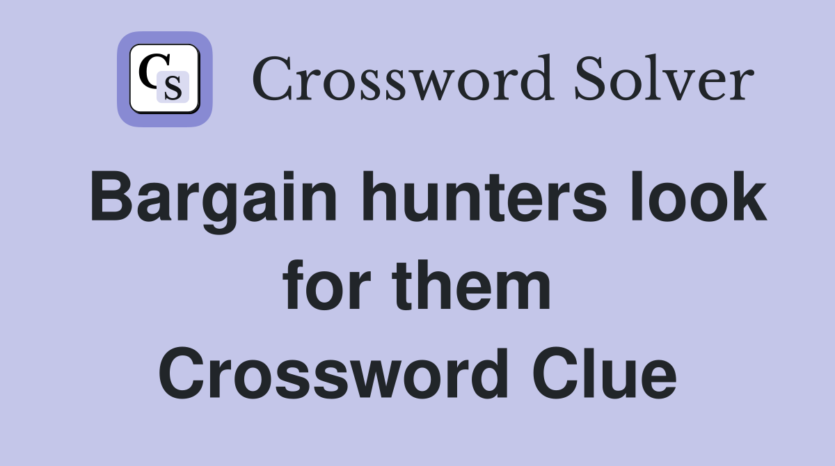 Bargain hunters look for them Crossword Clue