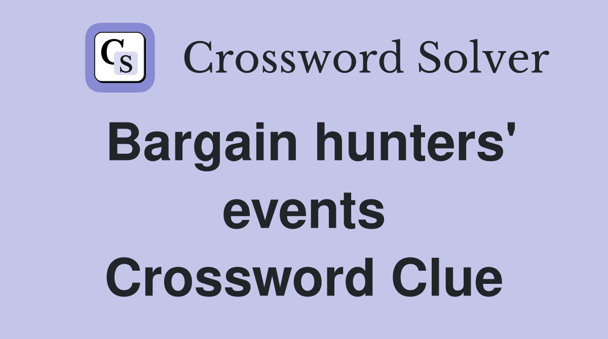 Bargain hunters' events Crossword Clue