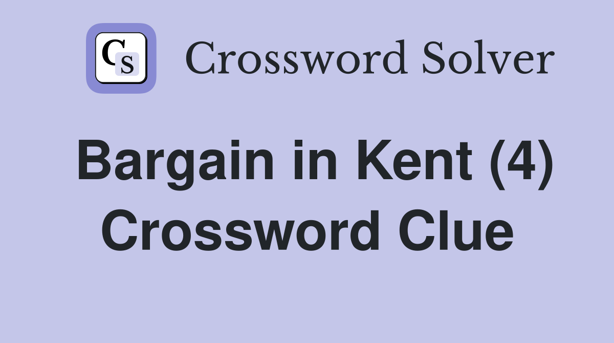 Bargain in Kent (4) Crossword Clue
