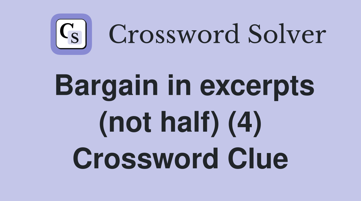 Bargain in excerpts (not half) (4) Crossword Clue