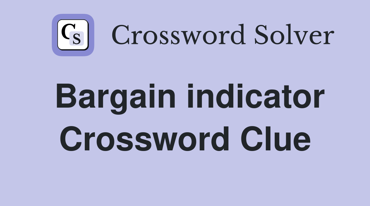 Bargain indicator Crossword Clue