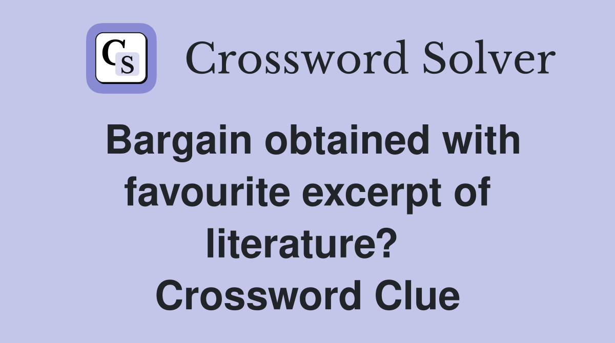 Bargain obtained with favourite excerpt of literature?  Crossword Clue