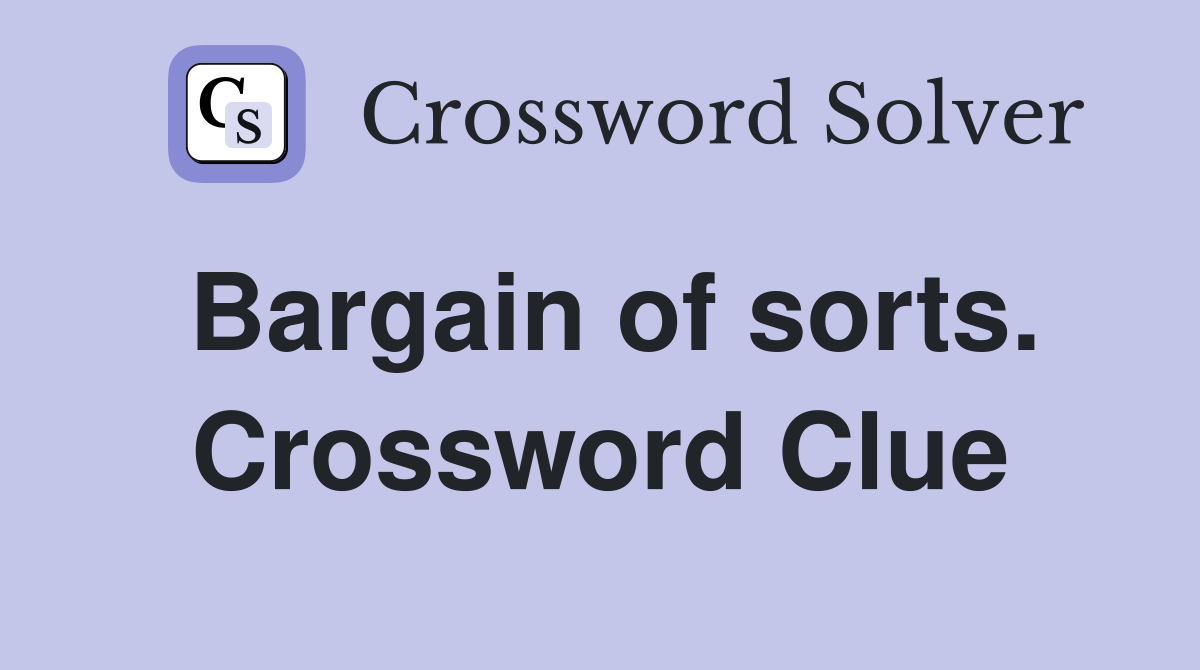 Bargain of sorts. Crossword Clue