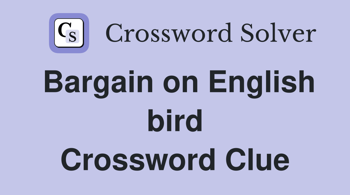 Bargain on English bird Crossword Clue