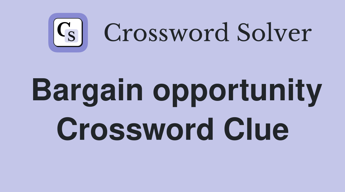 Bargain opportunity Crossword Clue