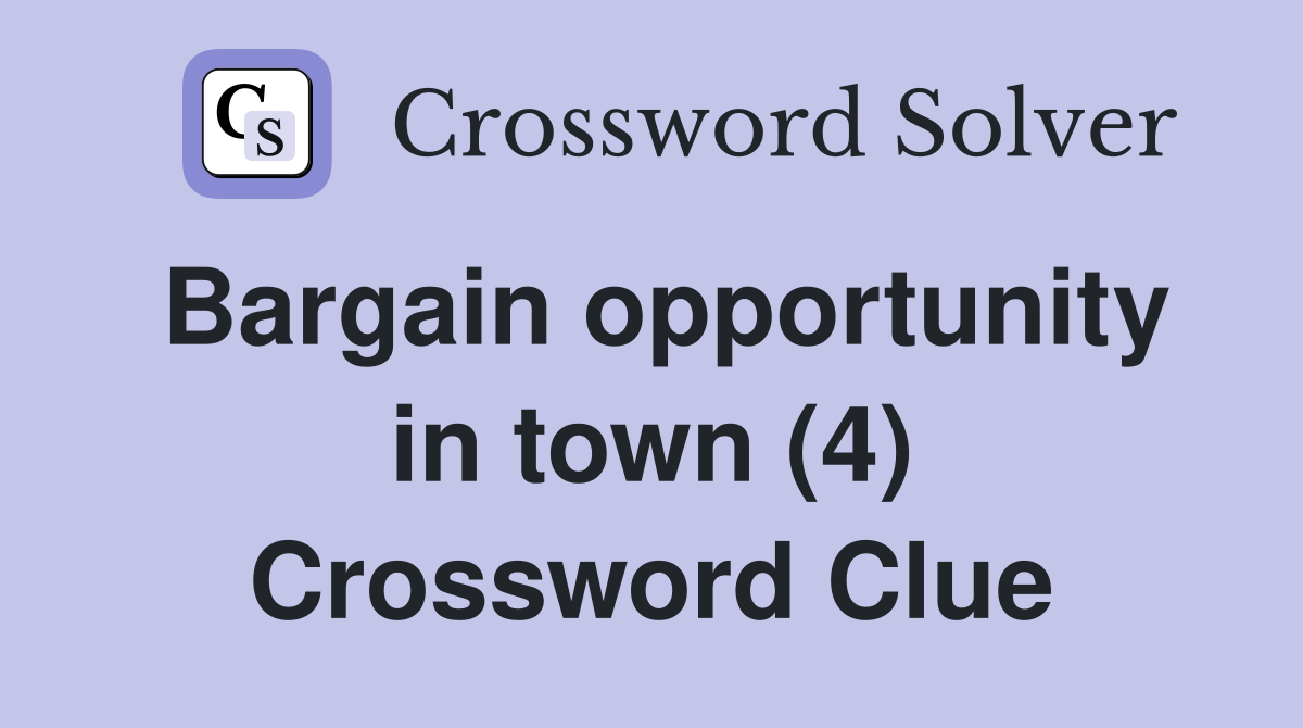 Bargain opportunity in town (4) Crossword Clue