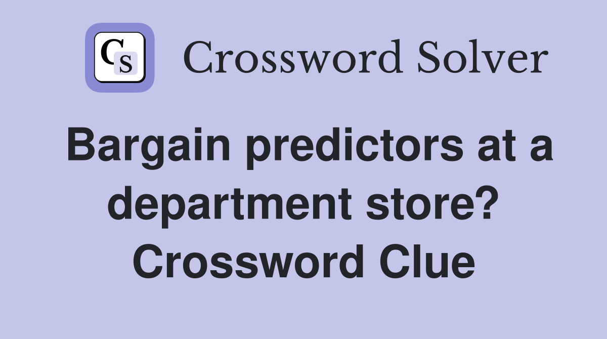 Bargain predictors at a department store? Crossword Clue