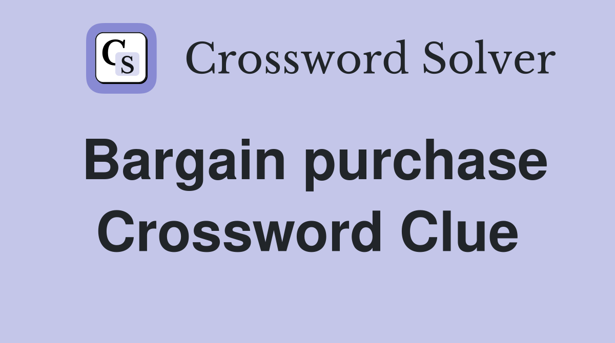 Bargain purchase Crossword Clue