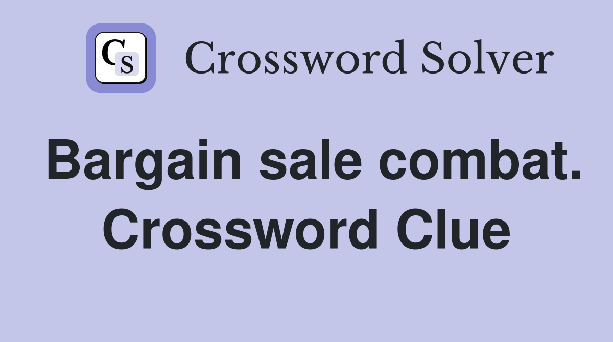 Bargain sale combat. Crossword Clue