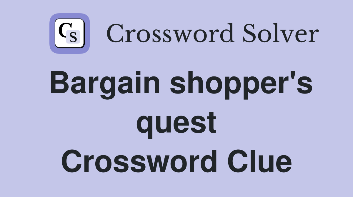 Bargain shopper's quest Crossword Clue