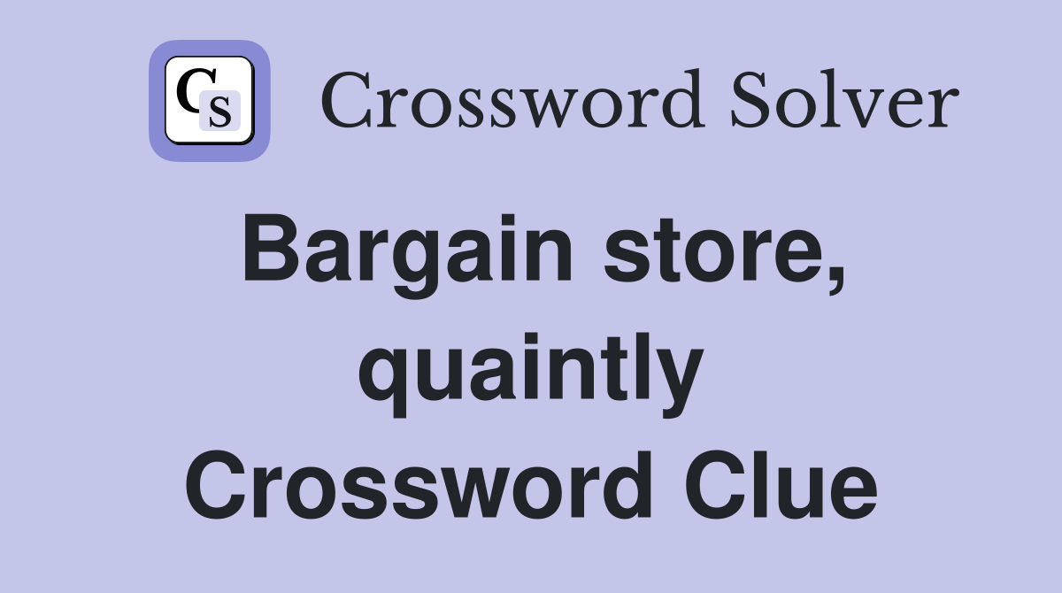Bargain store, quaintly Crossword Clue