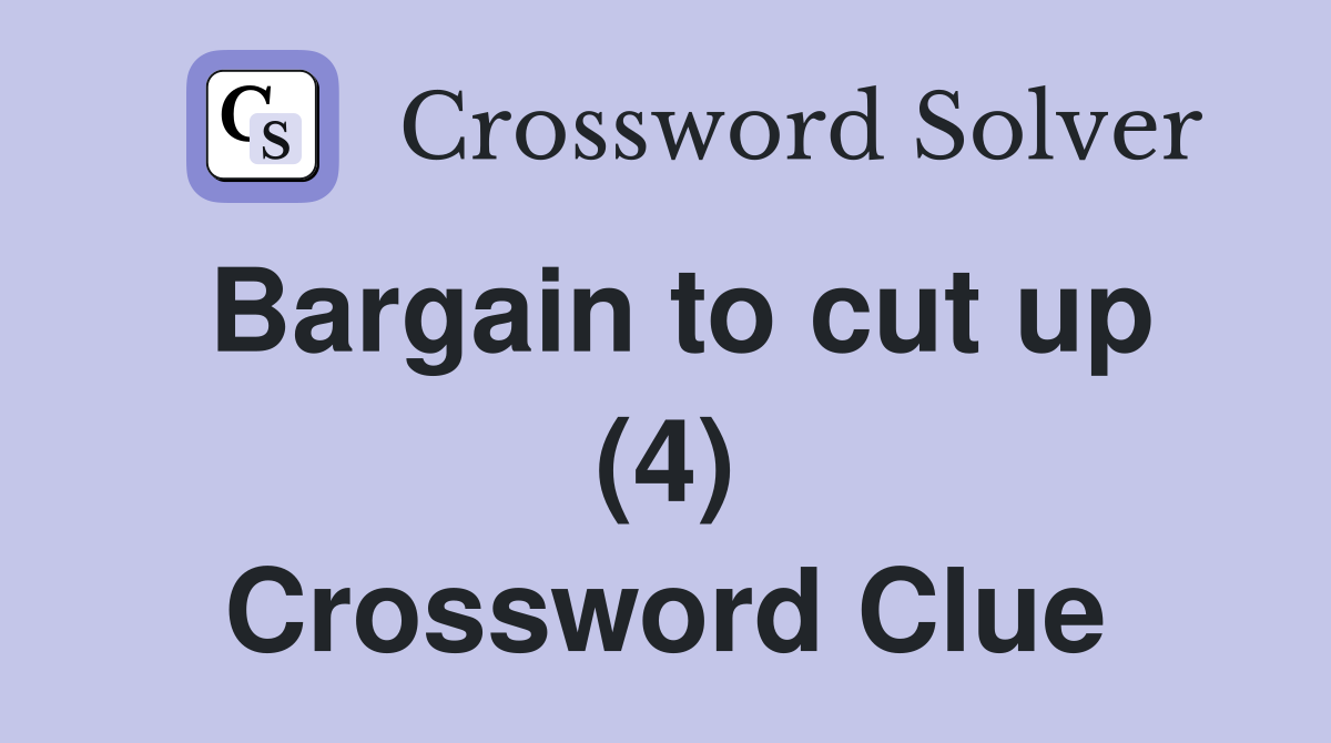 Bargain to cut up (4) Crossword Clue