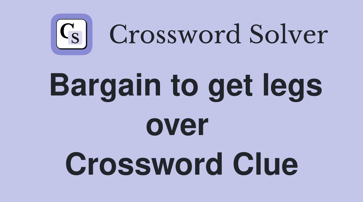 Bargain to get legs over  Crossword Clue