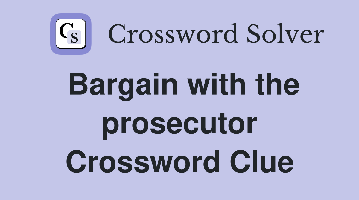 Bargain with the prosecutor Crossword Clue
