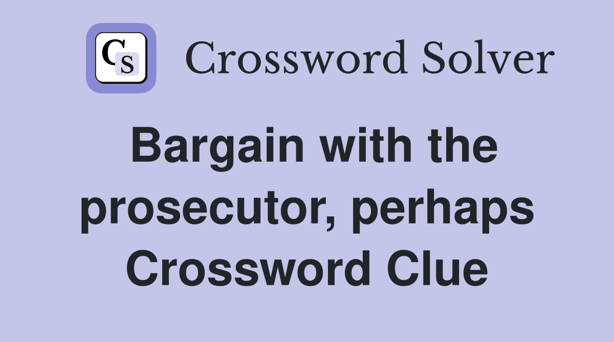 Bargain with the prosecutor, perhaps Crossword Clue