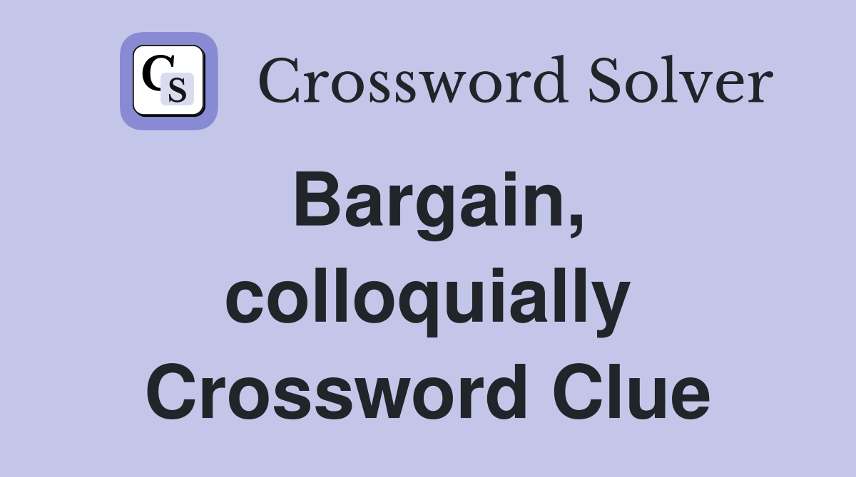Bargain, colloquially Crossword Clue