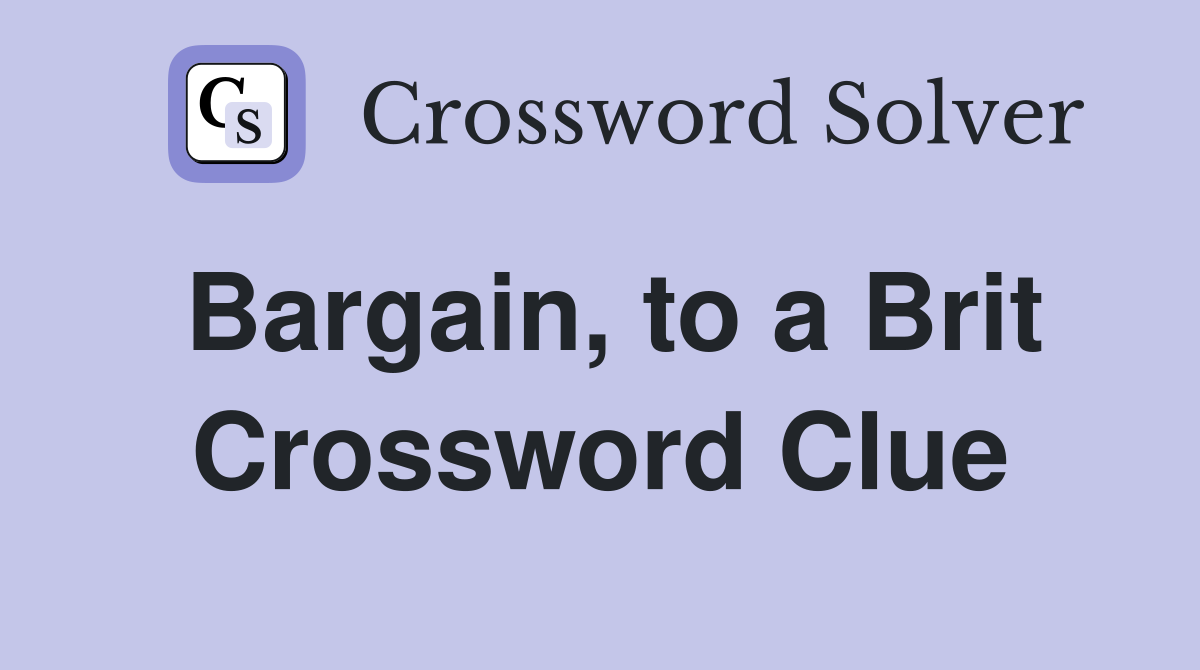 Bargain, to a Brit Crossword Clue