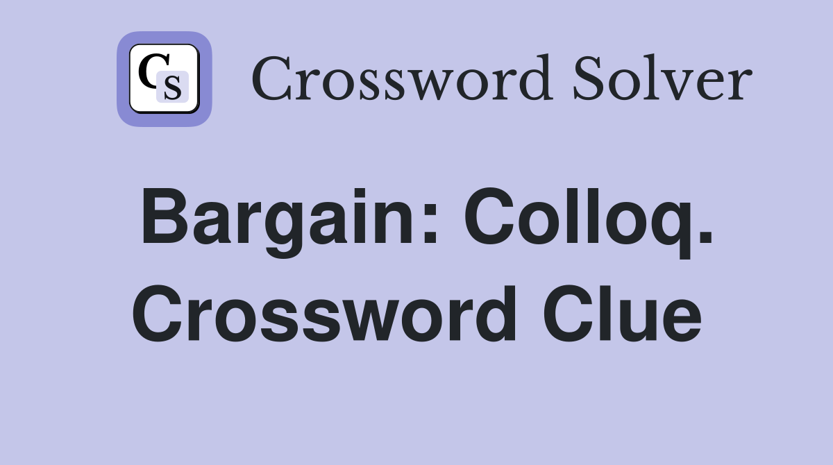 Bargain: Colloq. Crossword Clue