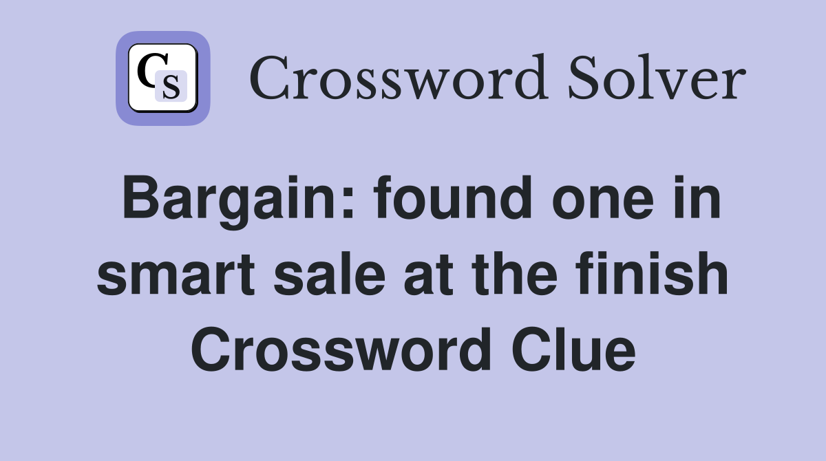 Bargain: found one in smart sale at the finish Crossword Clue