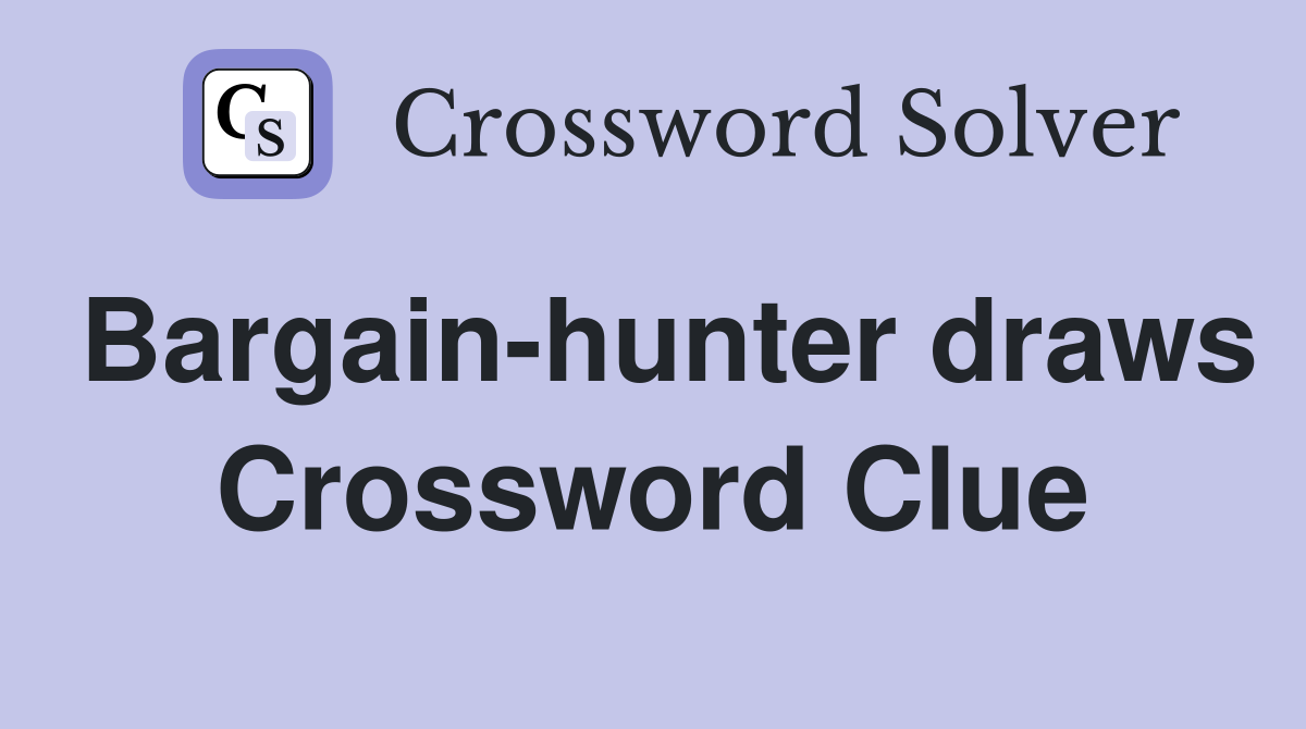 Bargain-hunter draws Crossword Clue