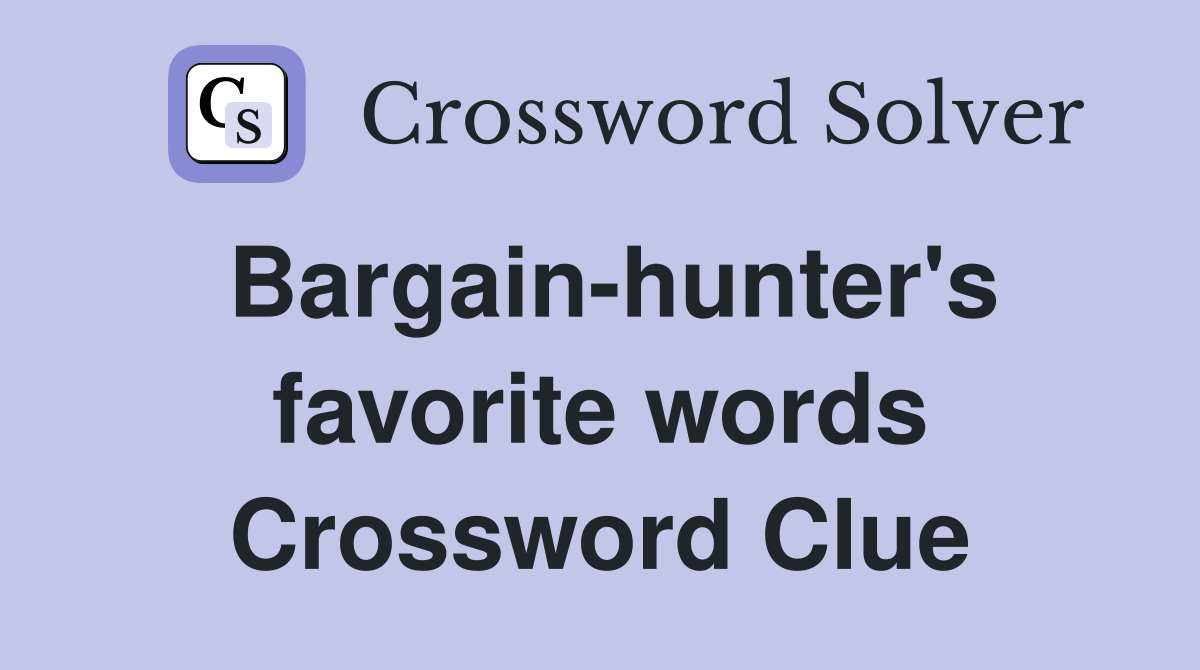 Bargain-hunter's favorite words Crossword Clue