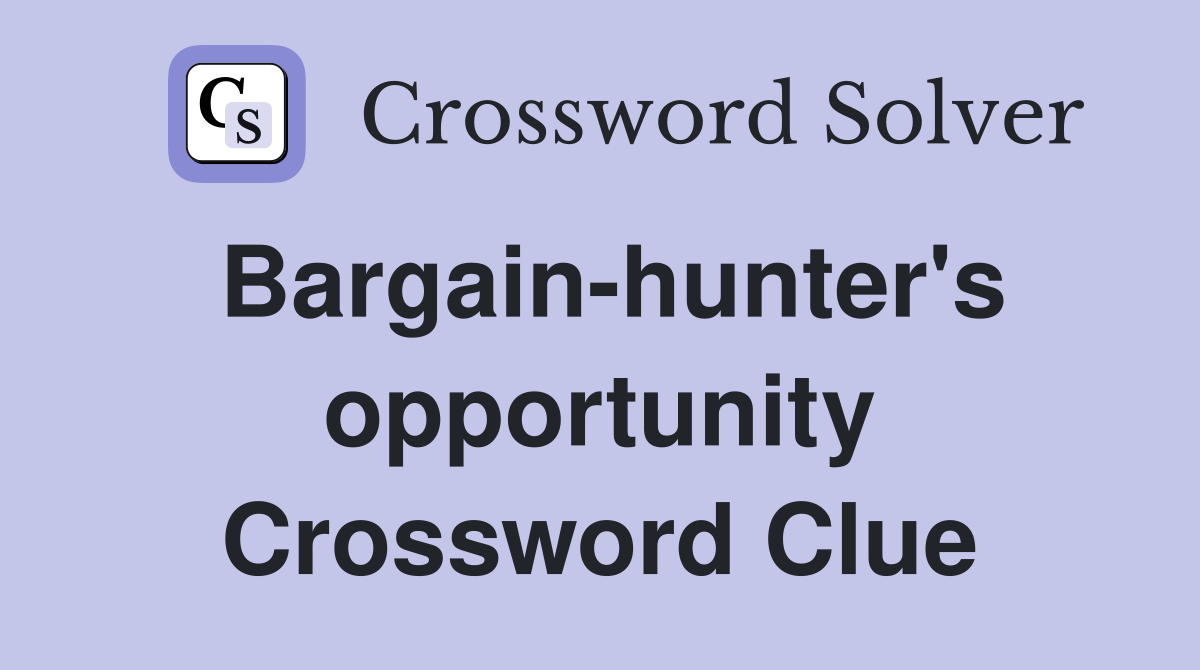 Bargain-hunter's opportunity Crossword Clue