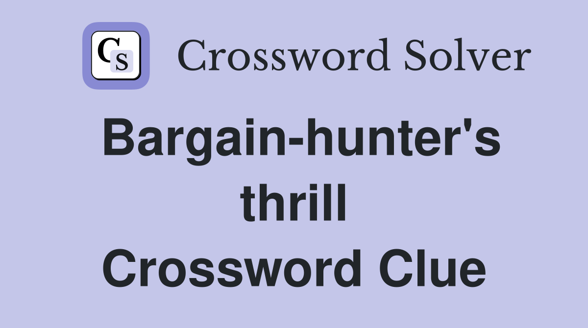 Bargain-hunter's thrill Crossword Clue