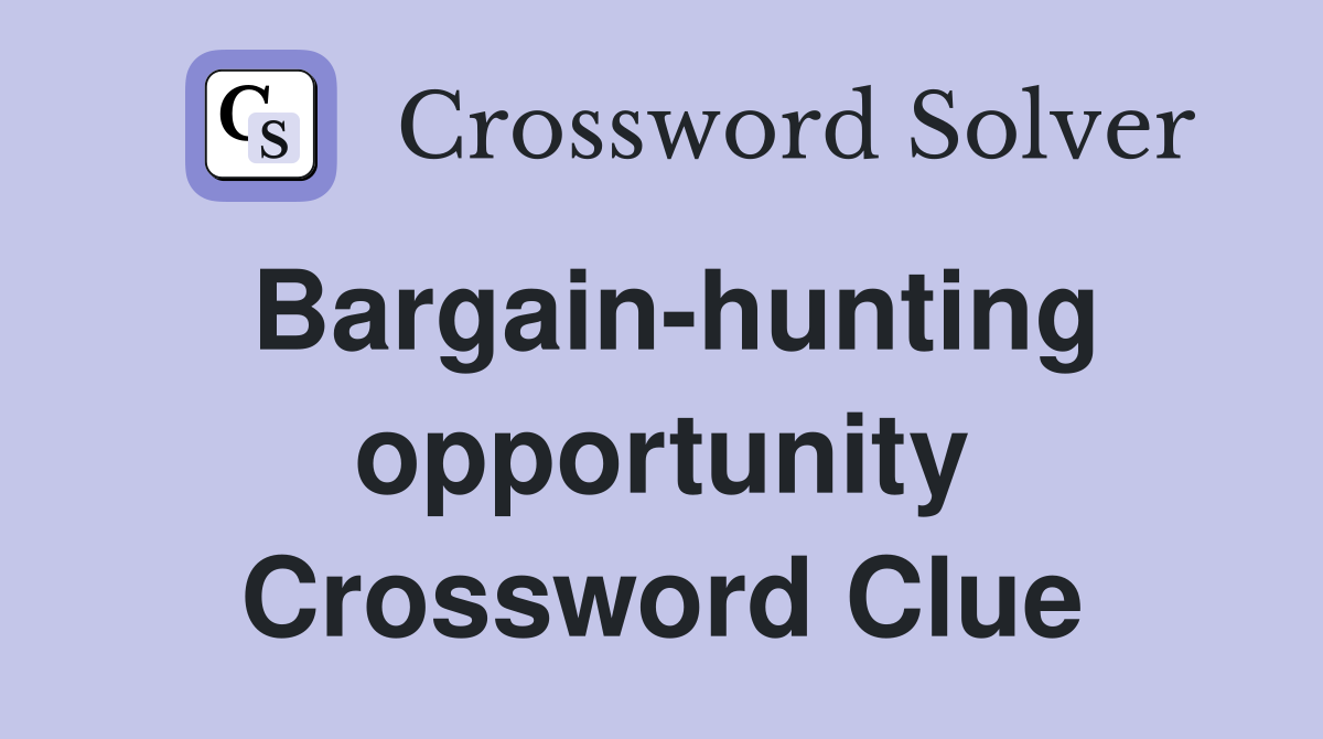 Bargain-hunting opportunity Crossword Clue