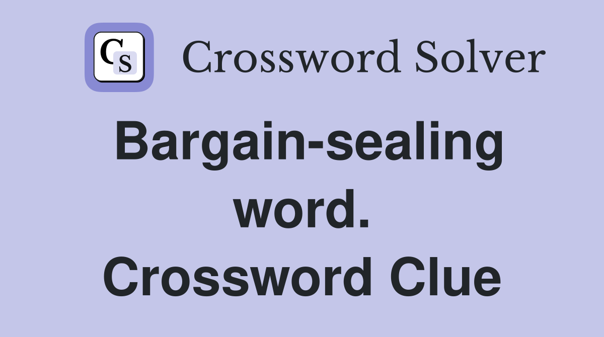 Bargain-sealing word. Crossword Clue