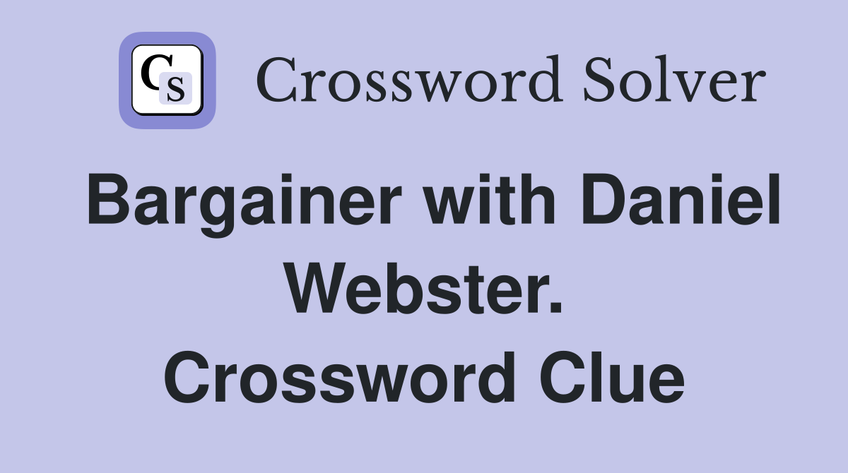 Bargainer with Daniel Webster. Crossword Clue
