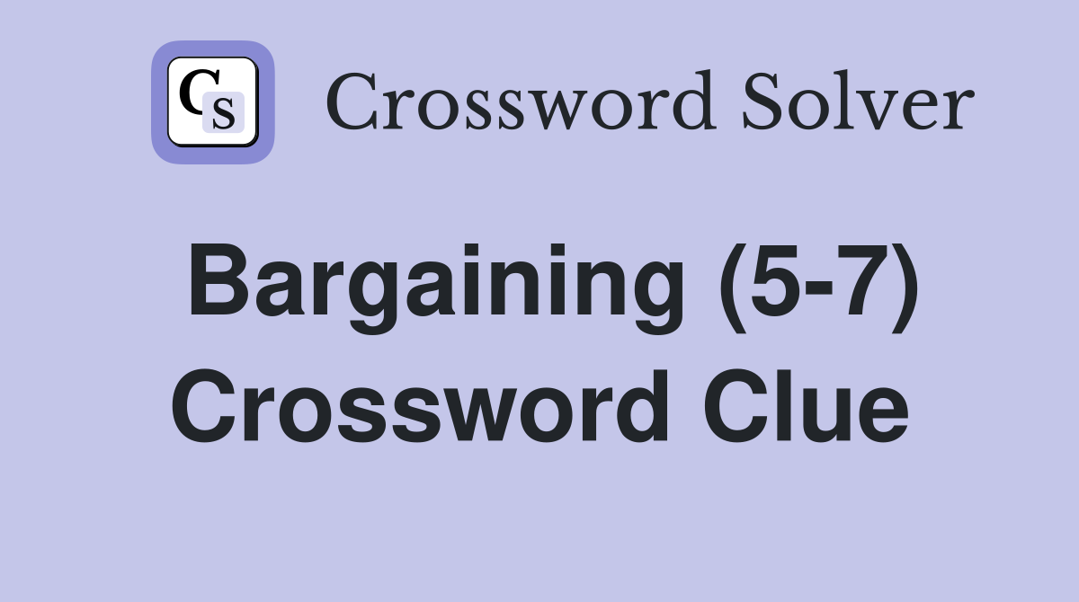 Bargaining (5-7) Crossword Clue