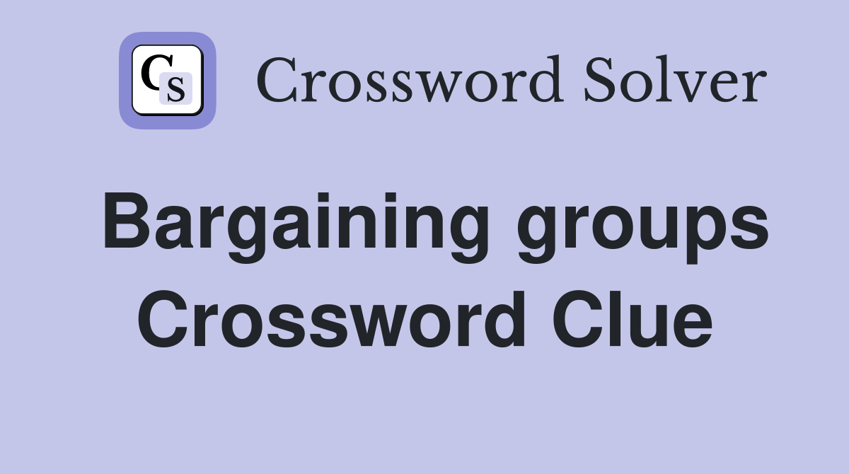 Bargaining groups Crossword Clue