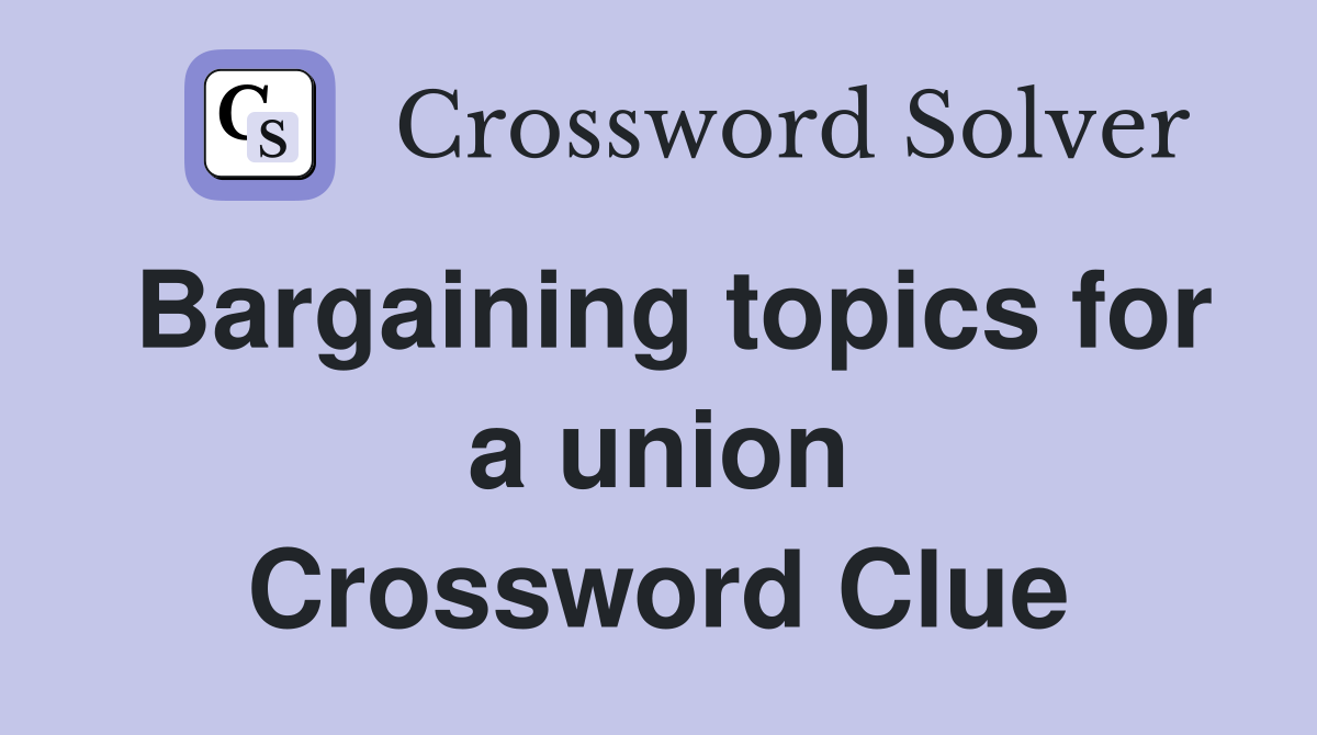Bargaining topics for a union Crossword Clue