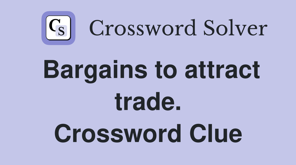 Bargains to attract trade. Crossword Clue
