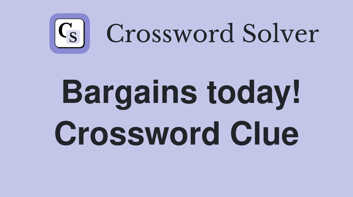 Bargains today! Crossword Clue