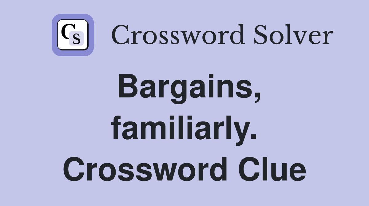 Bargains, familiarly. Crossword Clue