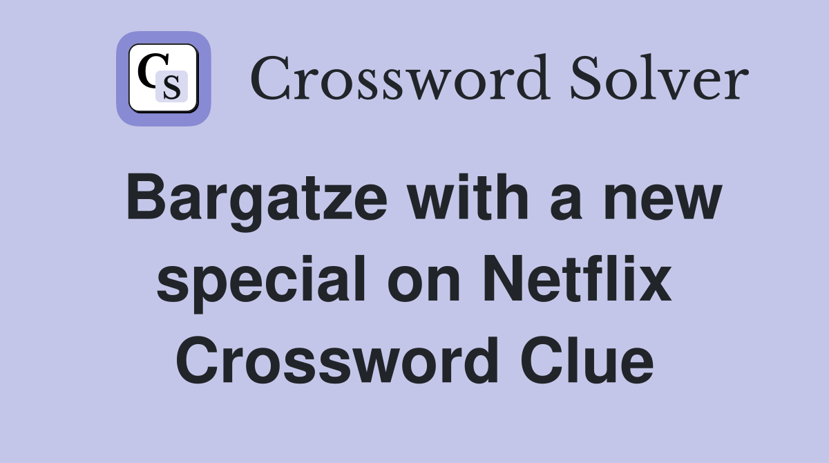 Bargatze with a new special on Netflix Crossword Clue