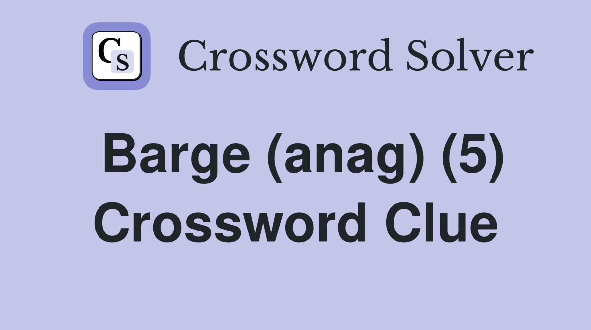 Barge (anag) (5) Crossword Clue