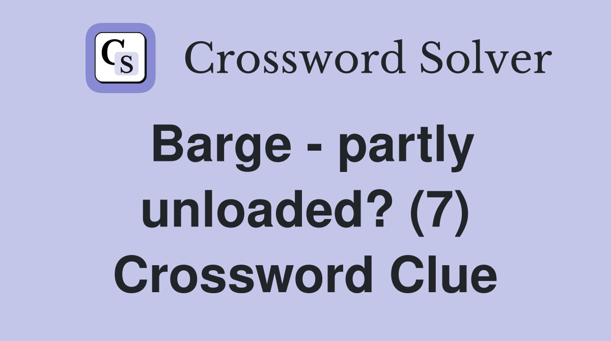 Barge - partly unloaded? (7) Crossword Clue