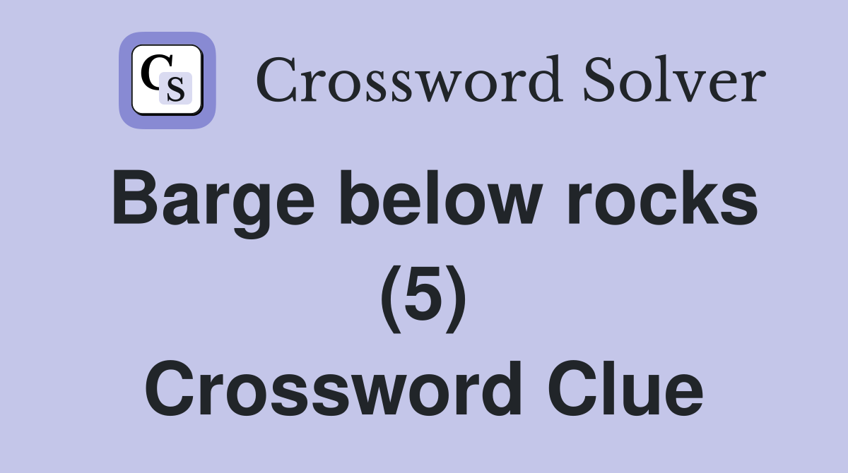 Barge below rocks (5) Crossword Clue