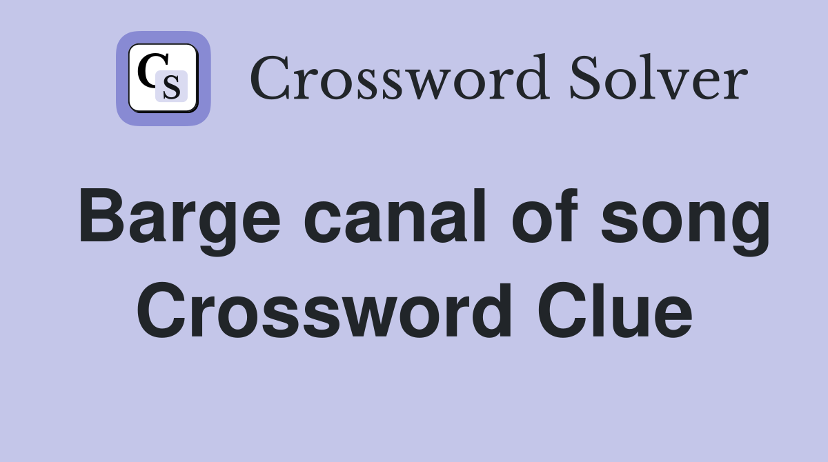 Barge canal of song Crossword Clue