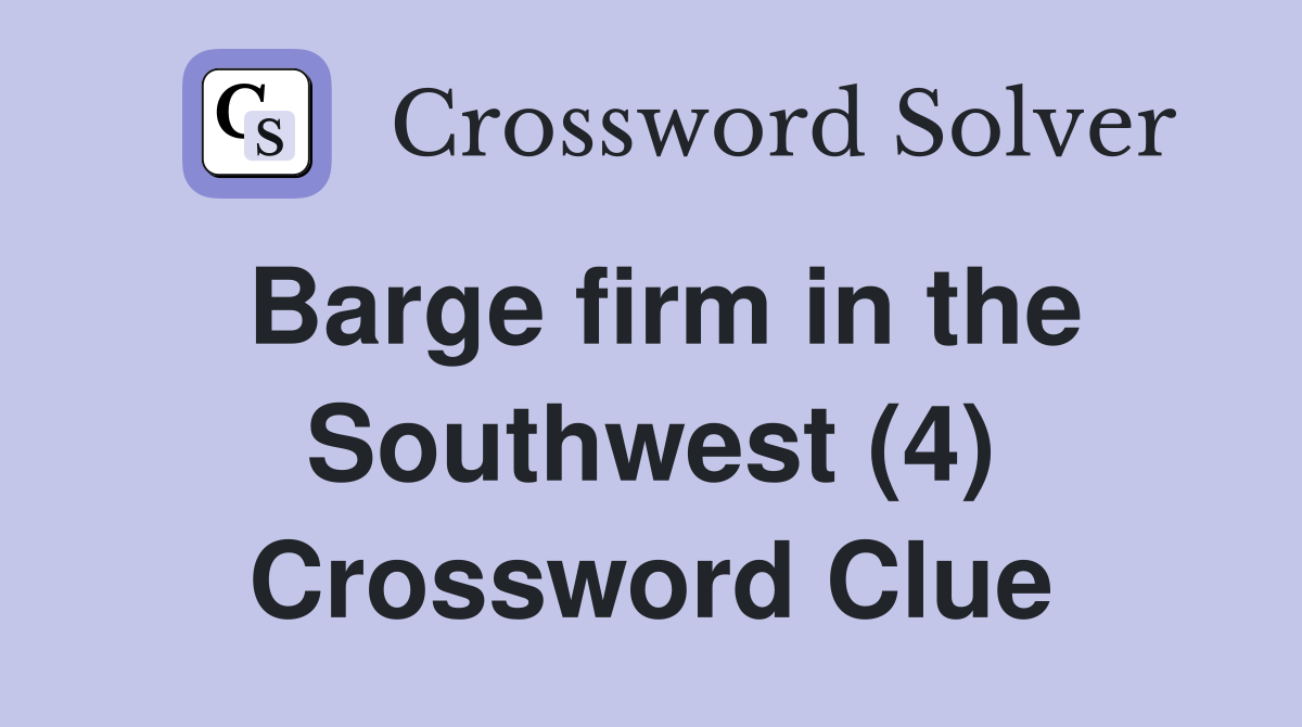 Barge firm in the Southwest (4) Crossword Clue