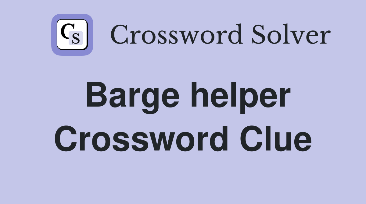 Barge helper Crossword Clue