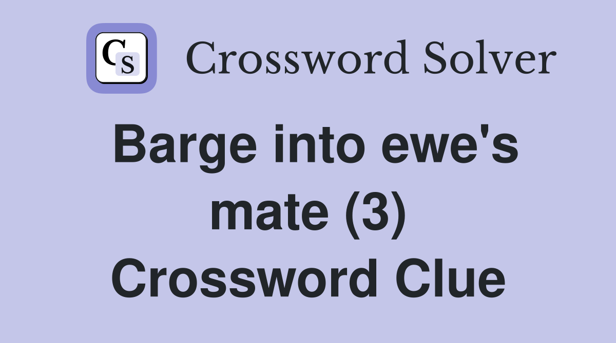 Barge into ewe's mate (3) Crossword Clue