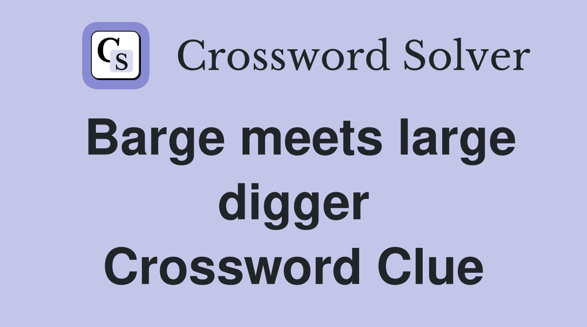Barge meets large digger Crossword Clue