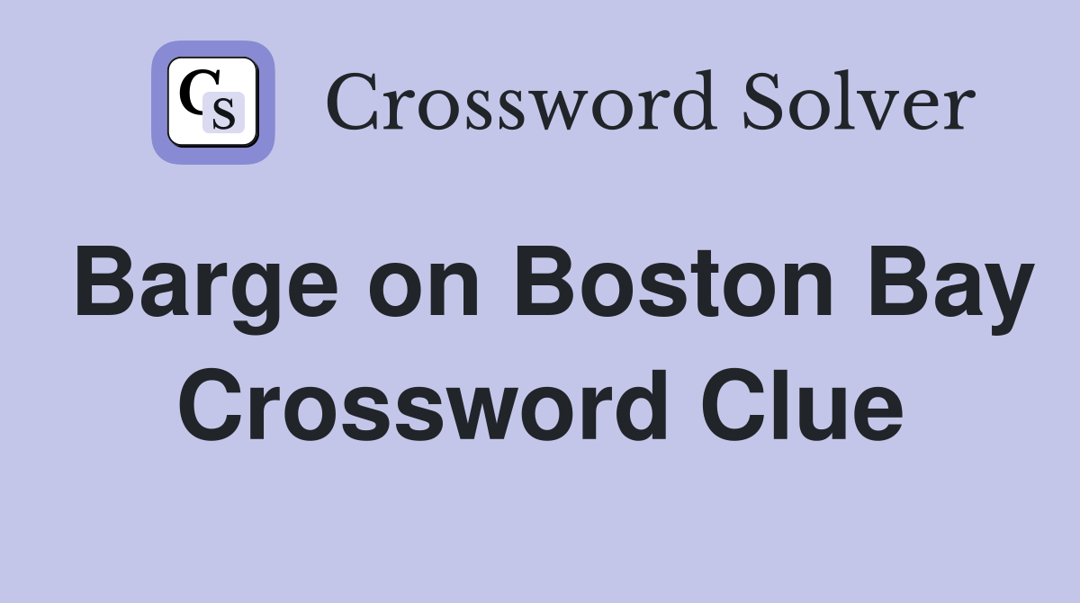 Barge on Boston Bay Crossword Clue