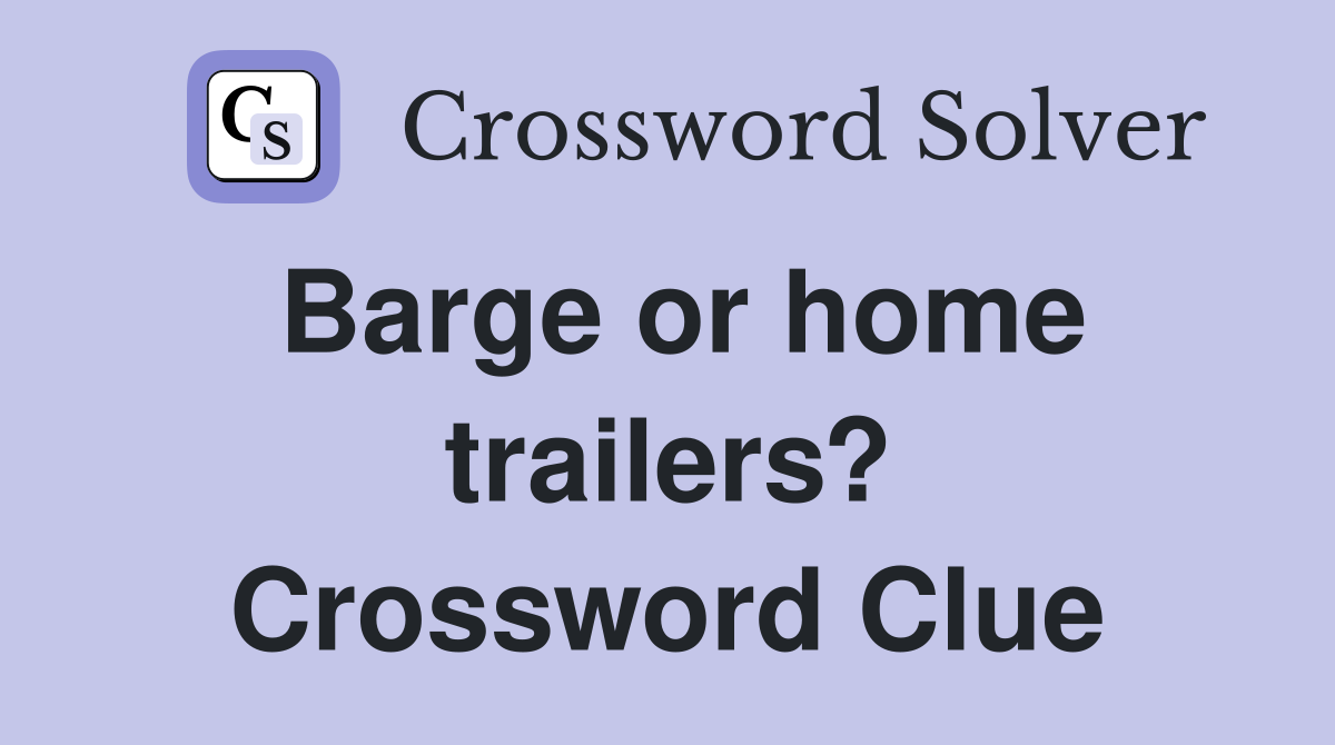 Barge or home trailers? Crossword Clue
