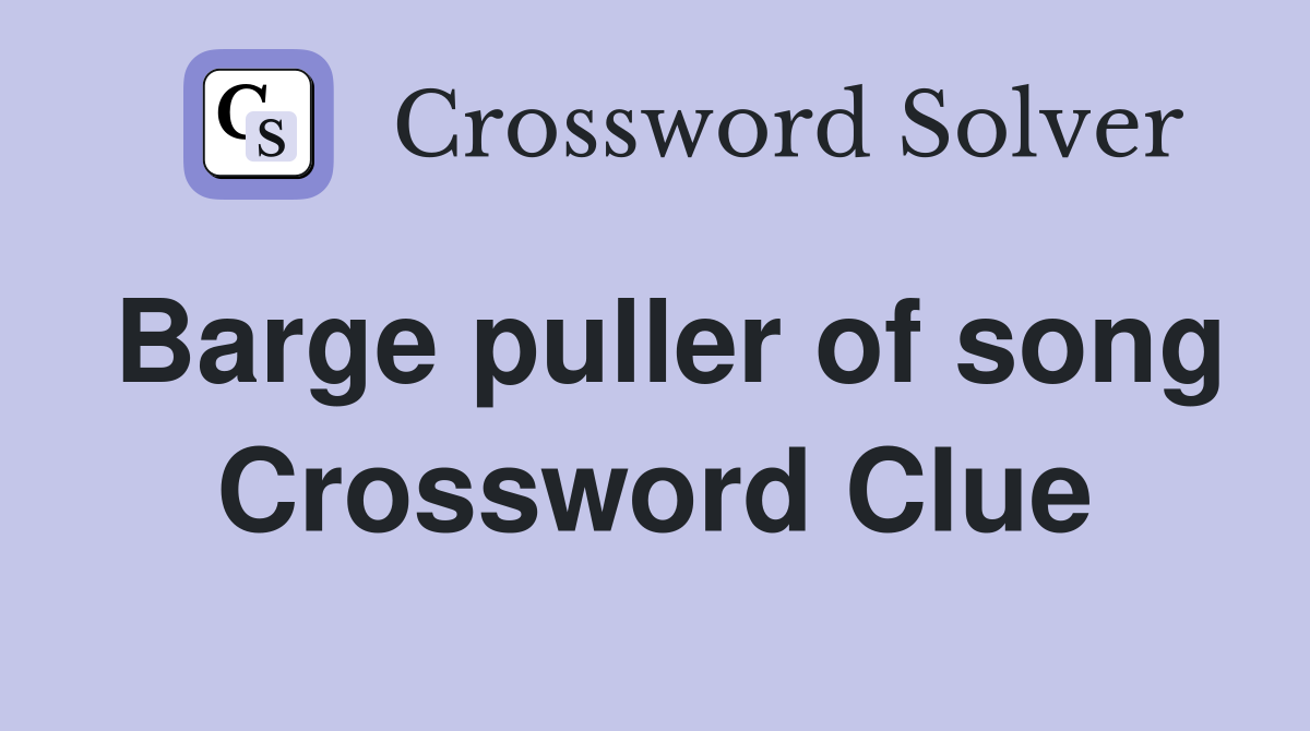 Barge puller of song Crossword Clue