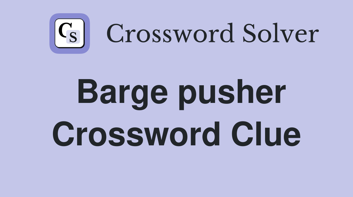 Barge pusher Crossword Clue