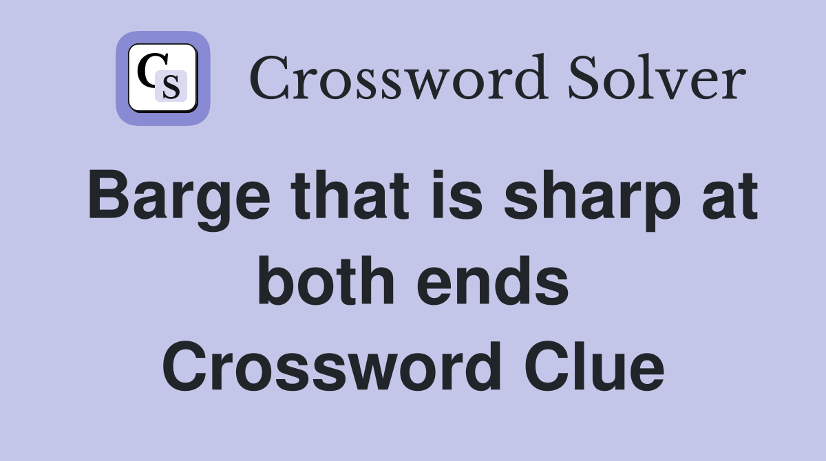 Barge that is sharp at both ends Crossword Clue